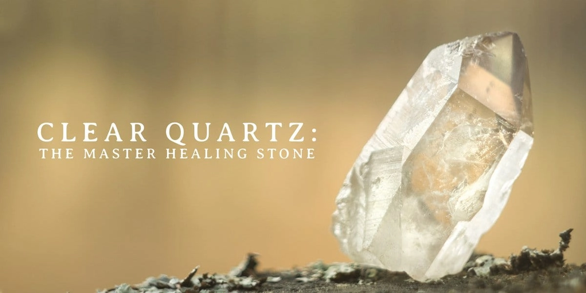 Clear Quartz: The Master Healer and Energy Amplifier